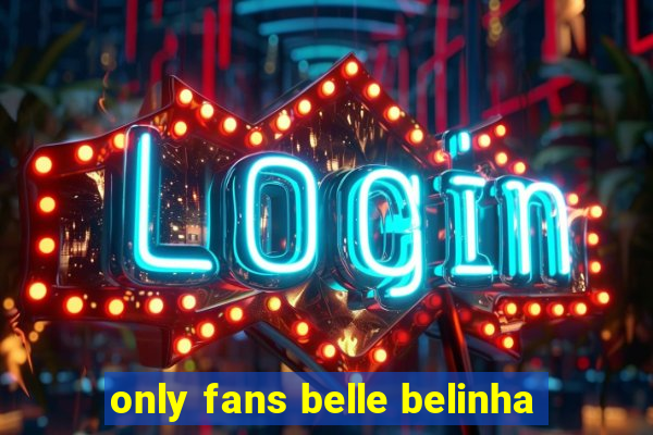 only fans belle belinha